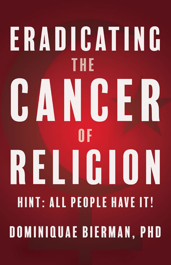 Eradicating the Cancer of Religion